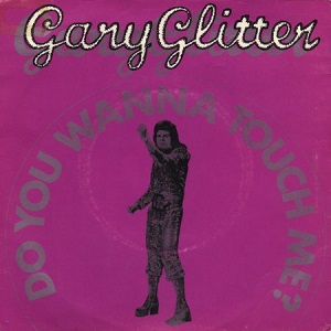 Do You Wanna Touch Me 1973 single by Gary Glitter