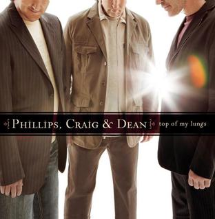 <i>Top of My Lungs</i> 2006 studio album by Phillips, Craig and Dean