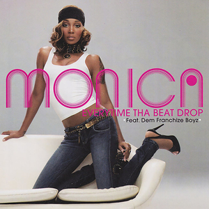 Everytime tha Beat Drop 2006 single by Monica featuring , Dem Franchize Boyz