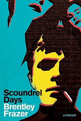 <i>Scoundrel Days: A Memoir</i> Memoir by Brentley Frazer