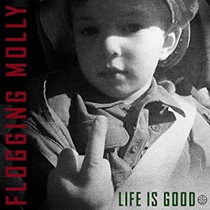 <i>Life Is Good</i> (Flogging Molly album) 2017 studio album by Flogging Molly