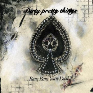 Bang Bang Youre Dead (song) 2006 single by Dirty Pretty Things