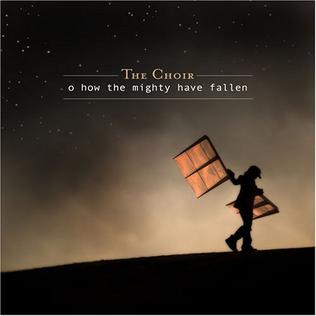 <i>O How the Mighty Have Fallen</i> 2005 studio album by The Choir