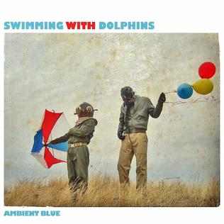 <i>Ambient Blue</i> 2008 EP by Swimming With Dolphins