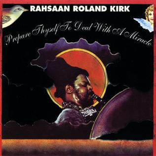 <i>Prepare Thyself to Deal with a Miracle</i> album by Rahsaan Roland Kirk