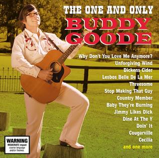 <i>The One and Only Buddy Goode</i> 2011 studio album by Buddy Goode