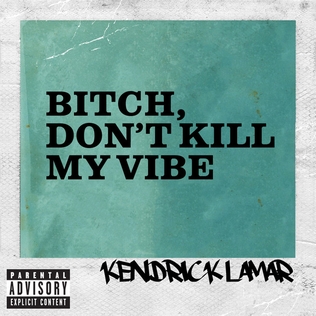 <span class="mw-page-title-main">Bitch, Don't Kill My Vibe</span> 2013 single by Kendrick Lamar