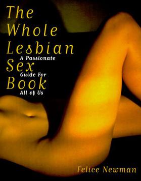 <i>The Whole Lesbian Sex Book</i> 1999 book by Felice Newman