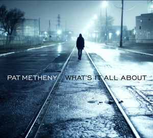 What's It All About (Pat Metheny album) - Wikipedia