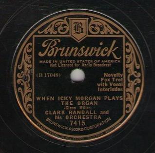 When Icky Morgan Plays the Organ 1935 single by Clark Randall and his Orchestra