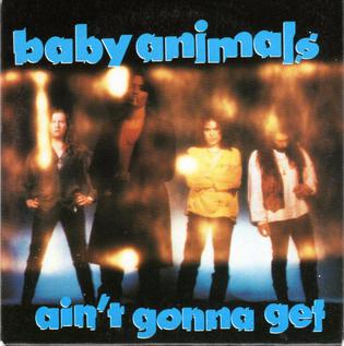 Aint Gonna Get 1992 single by Baby Animals