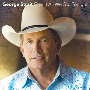 Give It All We Got Tonight 2012 single by George Strait