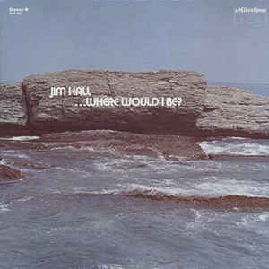 <i>Where Would I Be?</i> 1972 studio album by Jim Hall