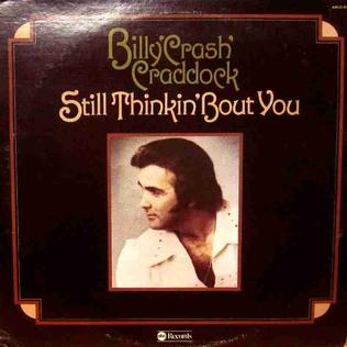 <i>Still Thinkin bout You</i> 1975 studio album by Billy "Crash" Craddock