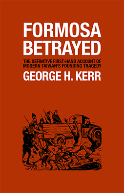 <i>Formosa Betrayed</i> (book) Book by George H. Kerr