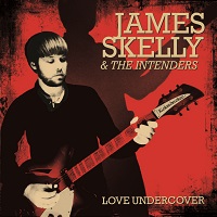 James Skelly & The Intenders - Love Undercover.jpg