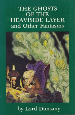 <i>The Ghosts of the Heaviside Layer, and Other Fantasms</i> book by Lord Dunsany