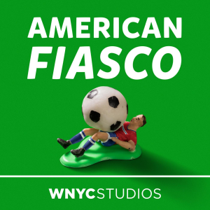 <i>American Fiasco</i> Sports podcast by WNYC Studios