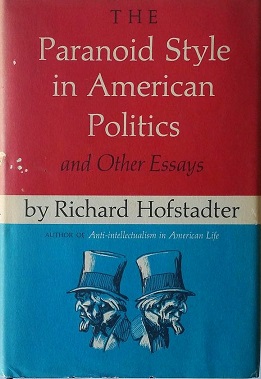 <span class="mw-page-title-main">The Paranoid Style in American Politics</span> 1964 essay by Richard J. Hofstadter