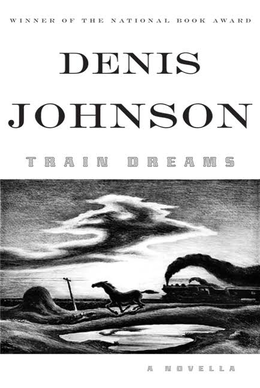 <i>Train Dreams</i> 2011 novella by Denis Johnson