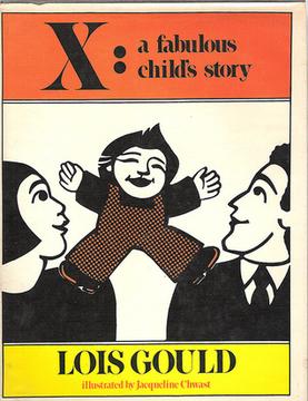 <i>X: A Fabulous Childs Story</i> 1978 picture book by Lois Gould