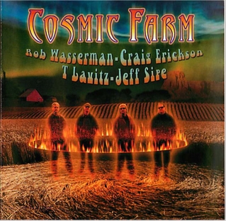 <i>Cosmic Farm</i> 2005 studio album by Rob Wasserman, Craig Erickson, T Lavitz, and Jeff Sipe