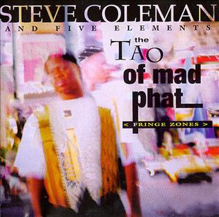 <i>The Tao of Mad Phat</i> 1993 studio album by Steve Coleman and Five Elements