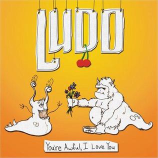 <i>Youre Awful, I Love You</i> 2008 studio album by Ludo