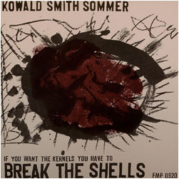 <i>If You Want the Kernels You Have to Break the Shells</i> 1983 live album by Peter Kowald, Wadada Leo Smith, Günter Sommer
