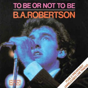 <span class="mw-page-title-main">To Be or Not to Be (BA Robertson song)</span> 1980 single by BA Robertson