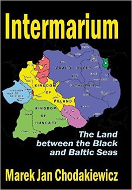 <span class="mw-page-title-main">Intermarium: The Land between the Black and Baltic Seas</span> 2012 book by Marek Jan Chodakiewicz