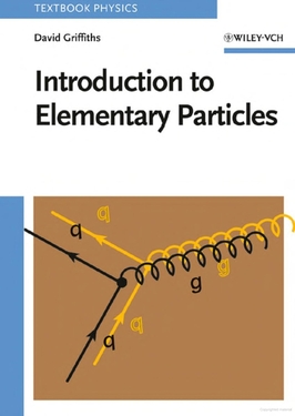 <i>Introduction to Elementary Particles</i> (book) Elementary particles textbook by David J. Griffiths
