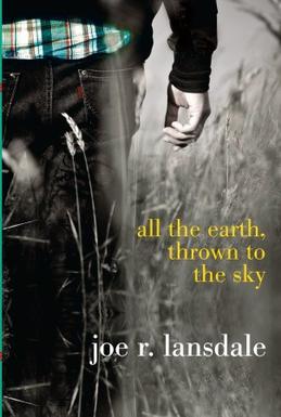 <i>All the Earth, Thrown to the Sky</i> 2011 novel by Joe R. Lansdale