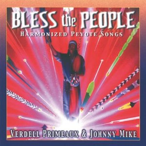 <i>Bless the People: Harmonized Peyote Songs</i> Studio album by Verdell Primeaux and Johnny Mike