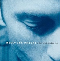 <i>Shine Eyed Mister Zen</i> 1999 studio album by Kelly Joe Phelps