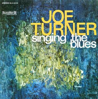 <i>Singing the Blues</i> (Big Joe Turner album) 1967 studio album by Joe Turner