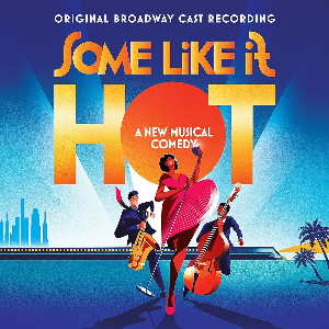 <i>Some Like It Hot</i> (cast album) 2023 cast recording by the Broadway cast of Some Like It Hot