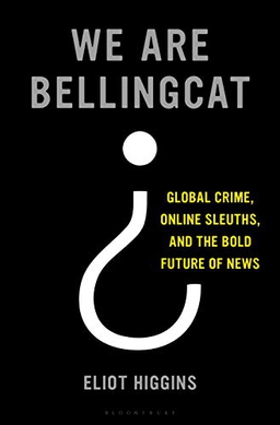 <i>We Are Bellingcat</i> 2021 nonfiction book by Eliot Higgins