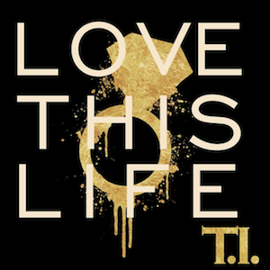 <span class="mw-page-title-main">Love This Life</span> 2012 single by T.I.