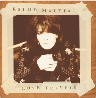 <i>Love Travels</i> album by Kathy Mattea