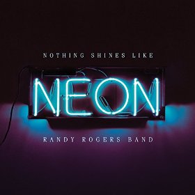 <i>Nothing Shines Like Neon</i> 2016 studio album by Randy Rogers Band