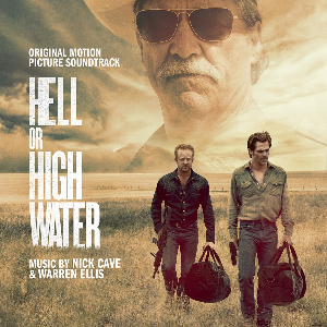 <i>Hell or High Water</i> (soundtrack) 2016 soundtrack album by Nick Cave, Warren Ellis and various artists