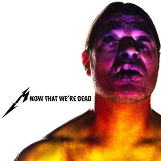 <span class="mw-page-title-main">Now That We're Dead</span> 2017 single by Metallica