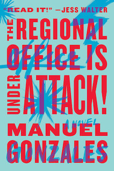 <i>The Regional Office is Under Attack!</i> 2016 novel by Manuel Gonzales