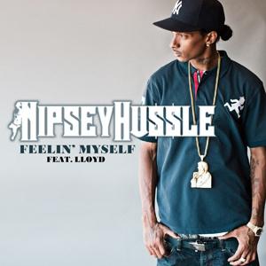 Feelin Myself (Nipsey Hussle song) 2010 single by Nipsey Hussle featuring Lloyd