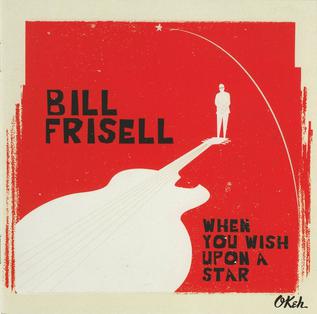 <i>When You Wish Upon a Star</i> (album) 2016 studio album by Bill Frisell