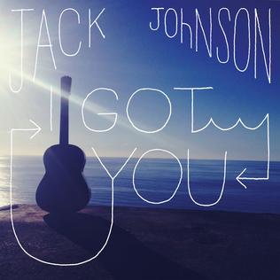 I Got You (Jack Johnson song) 2013 single by Jack Johnson