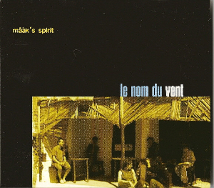 <i>Le nom du vent</i> 2003 studio album by Maaks Spirit