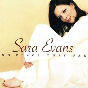 No Place That Far (song) 1998 song performed by Sara Evans