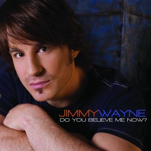 Do You Believe Me Now (Jimmy Wayne song) 2008 single by Jimmy Wayne